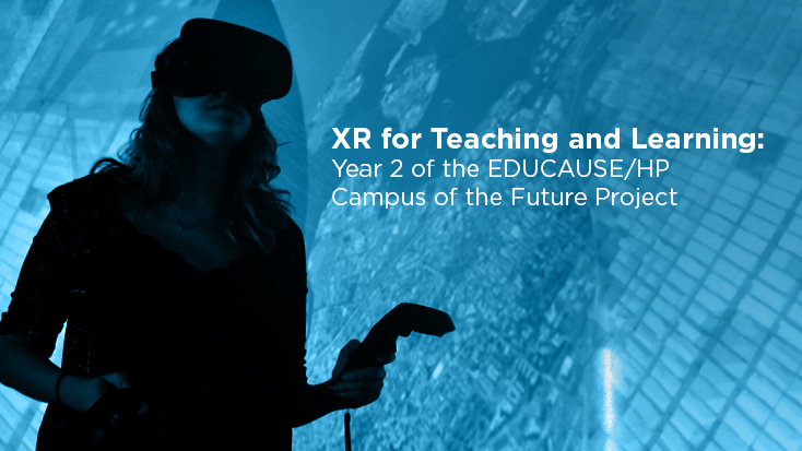 XR for Teaching and Learning: Year 2 of the EDUCAUSE/HP Campus of the Future Project