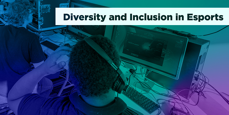Diversity and Inclusion in Esports