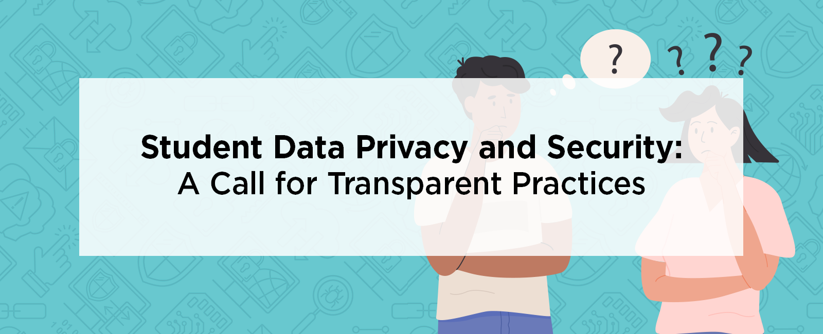 Student Data Privacy and Security: A Call for Transparent Practices
