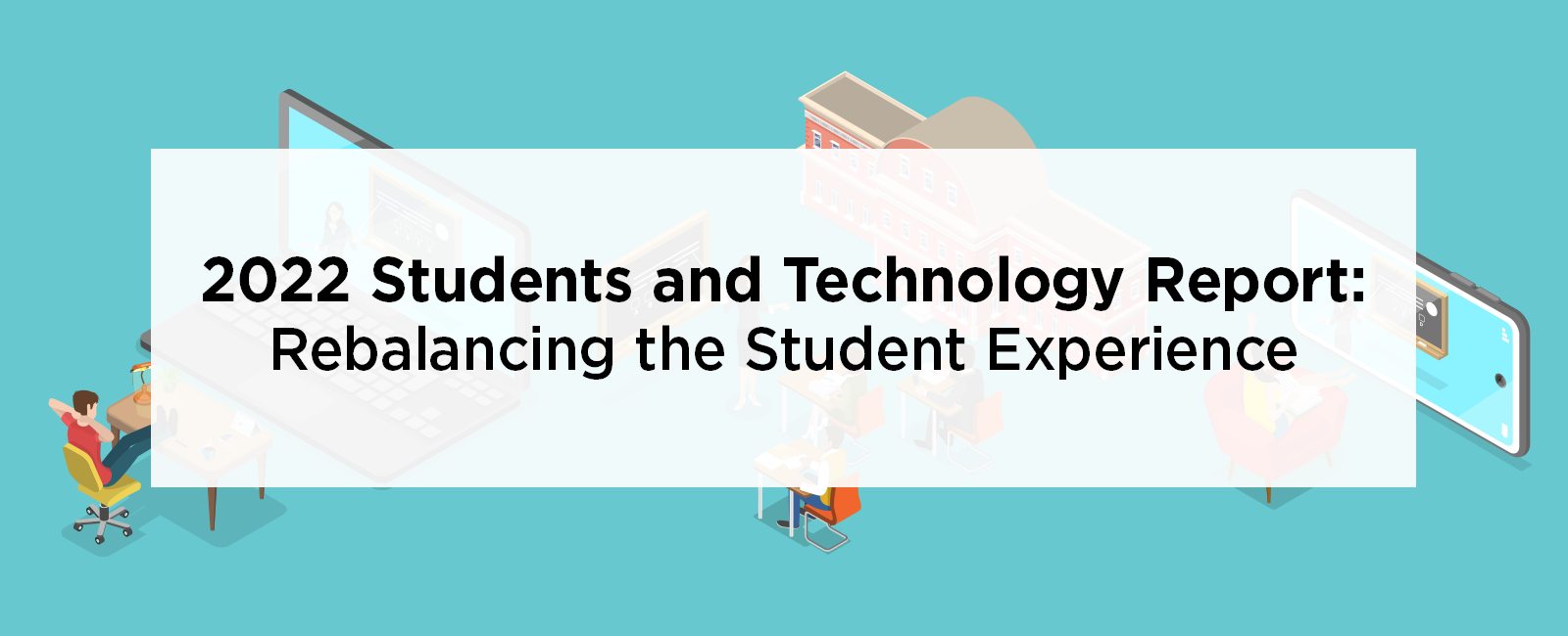 2022 Students and Technology Report: Rebalancing the Student Experience