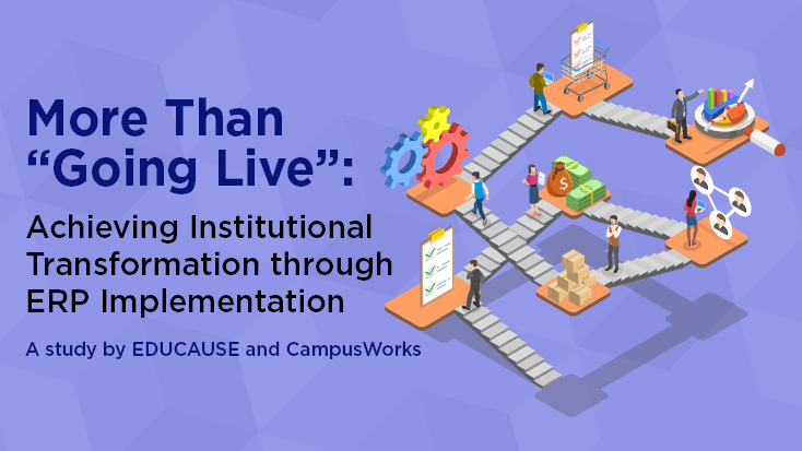 More Than 'Going Live': Achieving Institutional Transformation through ERP Implementation. A study by EDUCAUSE and CampusWorks