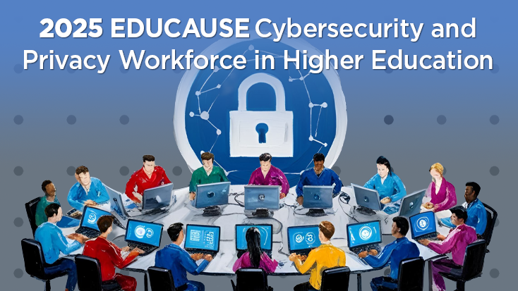 2025 EDUCAUSE Cybersecurity and Privacy Workforce in Higher Education
