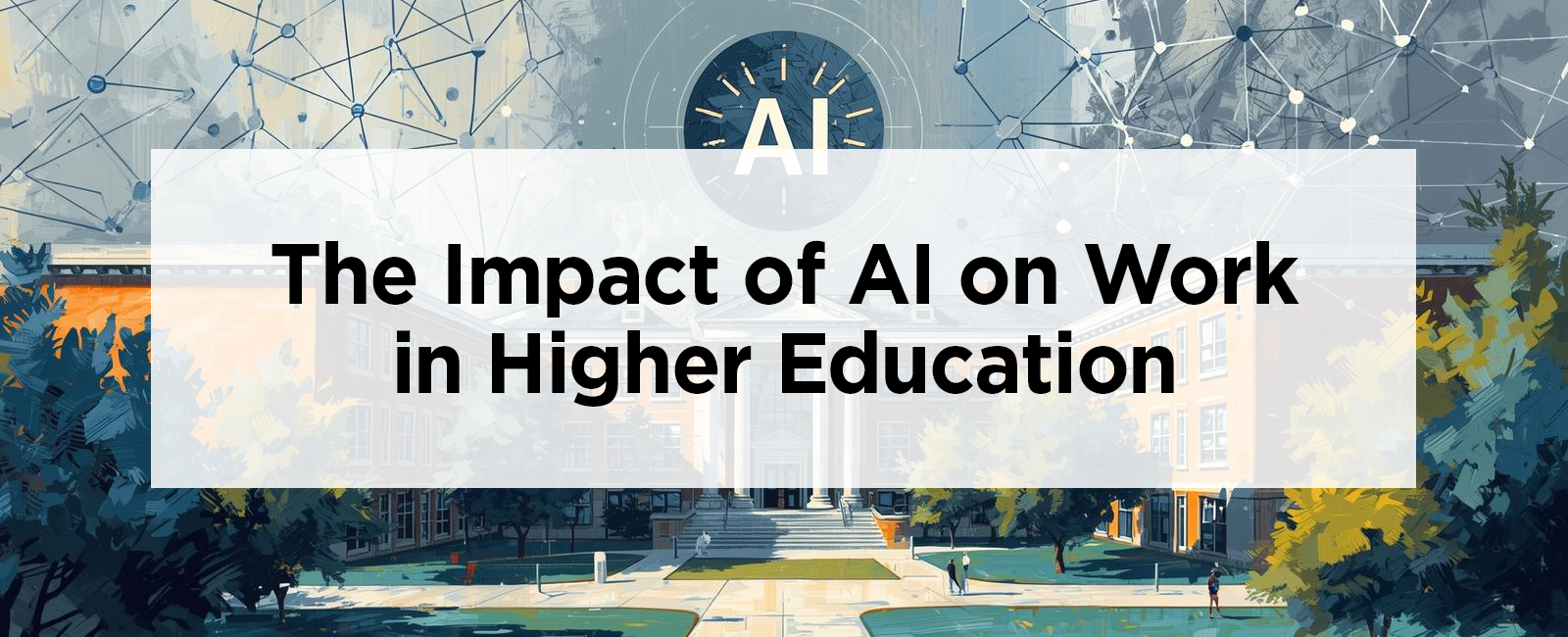 The Impact of AI on Work in Higher Education